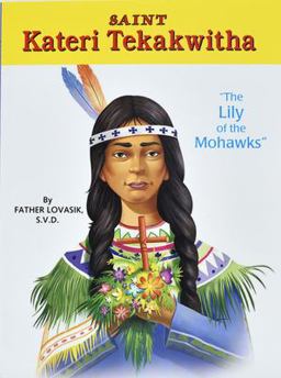 Saint Kateri Tekakwitha The Lily of the Mohawks  9780899422985 Front Cover