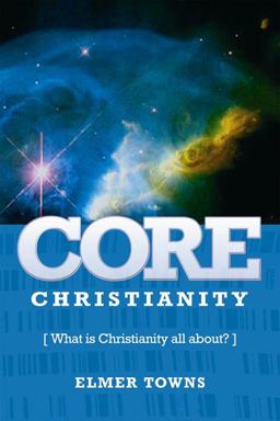 Core Christianity What Is Christianity All About?  9780899571096 Front Cover