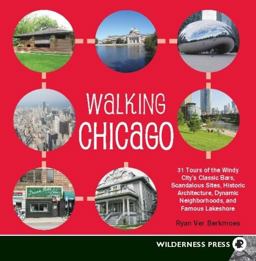 Walking Chicago 31 Tours of the Windy City's Classic Bars, Scandalous Sites, Historic Architecture, Dynamic Neighborhoods, and Famous Lakeshore  9780899974163 Front Cover