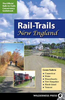 Rail-Trails New England Connecticut, Maine, Massachusetts, New Hampshire, Rhode Island and Vermont  9780899974491 Front Cover