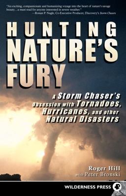 Hunting Nature's Fury A Storm Chaser's Obsession with Tornadoes, Hurricanes, and Other Natural Disasters  9780899975115 Front Cover
