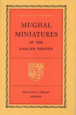 Mughal Miniatures of the Earlier Periods Mughal Miniatures of the Earlier Periods