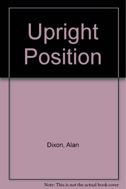 Alan Dixon's 'The Upright Position' Alan Dixon's 'The Upright Position'