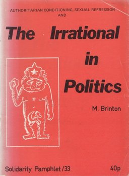 Authoritarian Conditioning, Sexual Repression and the Irrational in Politics Authoritarian Conditioning, Sexual Repression and the Irrational in Politics