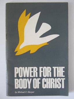 Power for the Body of Christ Power for the Body of Christ