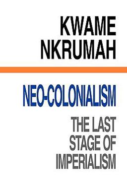 Neo-Colonialism : The Last Stage of Imperialism  9780901787231 Front Cover