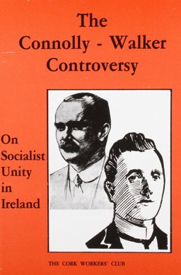 Connolly/Walker Controversy on Socialist Unity in Ireland Connolly/Walker Controversy on Socialist Unity in Ireland