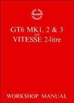 Triumph GT6 Mk1,2 and 3 and Vitesse 2-Litre Workshop Manual  9780907073901 Front Cover