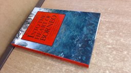 Into the Heart of Borneo