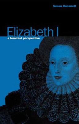 Elizabeth I A Feminist Perspective  9780907582984 Front Cover