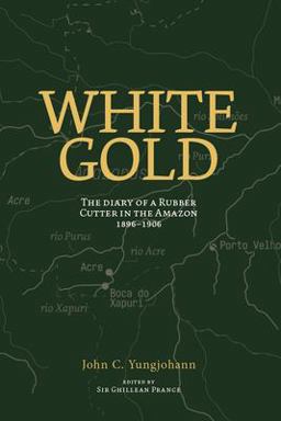 White Gold The Diary of a Rubber Cutter in the Amazon 1906 - 1916  9780907791164 Front Cover