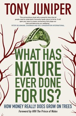 What Has Nature Ever Done for Us?: How Money Really Does Grow on Trees, North American Edition  9780907791485 Front Cover
