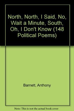 North North, I Said, No, Wait a Minute, South, Oh I Don't Know (148 Political Poems)