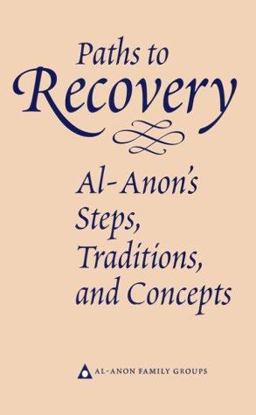 Paths to Recovery Al-Anon's Steps, Traditions and Concepts  9780910034319 Front Cover