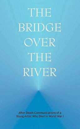 Bridge over the River After Death Communications of a Young Artist Who Died in World War I  9780910142595 Front Cover