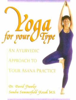 Yoga for Your Type An Ayurvedic Approach to Your Asana Practice  9780910261302 Front Cover