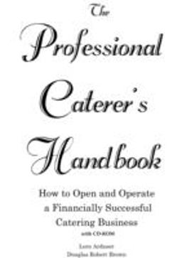 Professional Caterer's Handbook How to Open and Operate a Financially Successful Catering Business  9780910627603 Front Cover