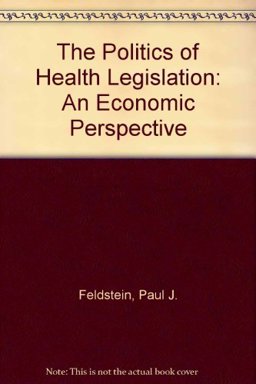 Politics of Health Legislation An Economic Perspective 1st 1988 9780910701358 Front Cover