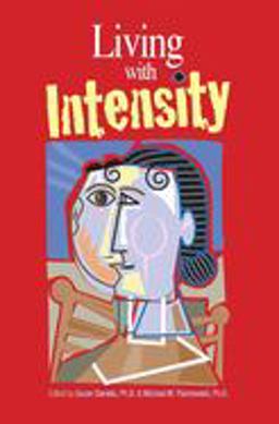 Living with Intensity Understanding the Sensitivity, Excitability, and the Emotional Development of Gifted Children, Adolescents, and Adults  9780910707893 Front Cover