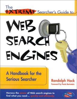 Extreme Searcher's Guide to Web Search Engines : A Handbook for the Serious Searcher 1st 9780910965262 Front Cover