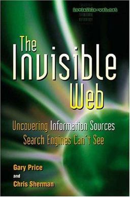 Invisible Web Uncovering Information Sources Search Engines Can't See  9780910965514 Front Cover