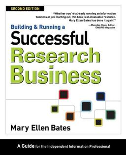 Building and Running a Successful Research Business A Guide for the Independent Information Professional 2nd 9780910965859 Front Cover