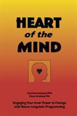 Heart of the Mind : Engaging Your Inner Power to Change with Neuro-Linguistic Programming  9780911226317 Front Cover