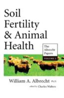 Soil Fertility and Animal Health Vol. 2 : The Albrecht Papers Vol. 2  9780911311075 Front Cover