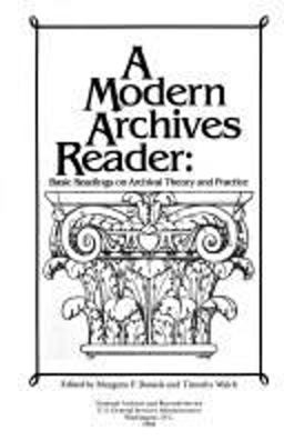 Modern Archives Reader : Basic Readings on Archival Theory and Practice 1st 9780911333121 Front Cover