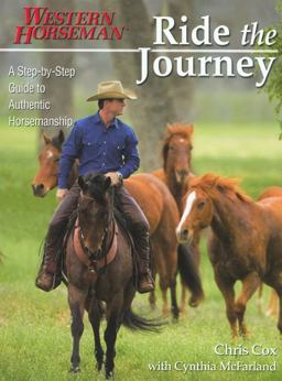 Ride the Journey A Step-by-Step Guide to Authentic Horsemanship  9780911647822 Front Cover