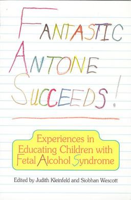 Fantastic Antone Succeeds Experiences in Educating Children with Fetal Alcohol Syndrome  9780912006659 Front Cover