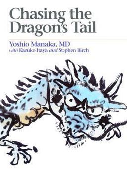 Chasing the Dragon's Tail Theory and Practice of Acupuncture in the Work of Yoshio Manaka  9780912111322 Front Cover