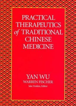 Practical Therapeutics of Traditional Chinese Medicine  9780912111391 Front Cover