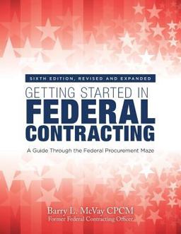 Getting Started in Federal Contracting A Guide Through the Federal Procurement Maze  9780912481272 Front Cover