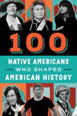 100 Native Americans Who Shaped American History  9780912517513 Front Cover