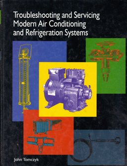 Troubleshooting and Servicing Modern Air Conditioning and Refrigeration Systems