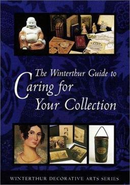 Winterthur Guide to Caring for Your Collection  9780912724522 Front Cover