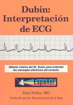 Dubin: Interpretacion de ECG : Metodo Clasico del Dr. Dubin para Entender los Mensajes Electricos del Corazon  9780912912257 Front Cover