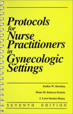 Protocols for Nurse Practitioners in Gynecologic Settings 7th 9780913292518 Front Cover