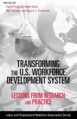 Transforming the U. S. Workforce Development System Lessons from Research and Practice  9780913447017 Front Cover