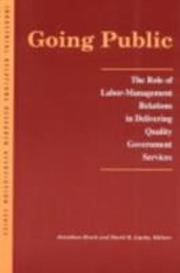 Going Public The Role of Labor-Management Relations in Delivering Quality Government Services  9780913447864 Front Cover