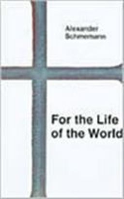 For the Life of the World Sacraments and Orthodoxy 2nd 9780913836088 Front Cover