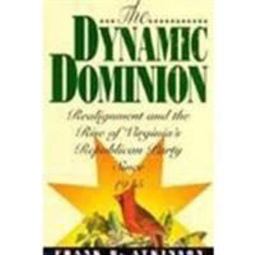 Dynamic Dominion Realignment and the Rise of Virginia's Republican Party Since 1945  9780913969397 Front Cover