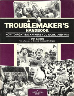 Troublemaker's Handbook : How to Fight Back Where You Work - and Win! 1st 9780914093046 Front Cover