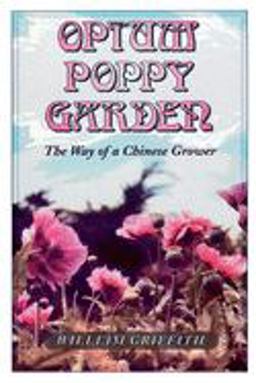 Opium Poppy Garden The Way of a Chinese Grower  9780914171676 Front Cover