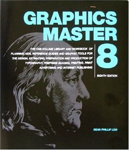 Graphics Master Eight : The One-Volume Library and Workbook of Planning Aids, Reference Guides and Graphic Tools for the Design, Estimating, Preparation and Production of Typography, Prepress Imaging, Printing, Print Advertising and Internet Publishing 8th 9780914218159 Front Cover
