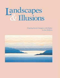 Landscapes and Illusions Creating Scenic Imagery with Fabric  9780914881322 Front Cover