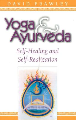 Yoga and Ayurveda Self-Healing and Self-Realization  9780914955818 Front Cover