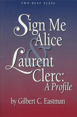 Sign Me Alice and Laurent Clerc A Profile: Two Deaf Plays  9780915035601 Front Cover