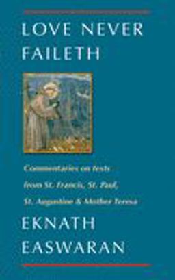 Love Never Faileth Commentaries on Texts from St. Francis, St. Paul, St. Augustine and Mother Teresa 2nd 9780915132898 Front Cover